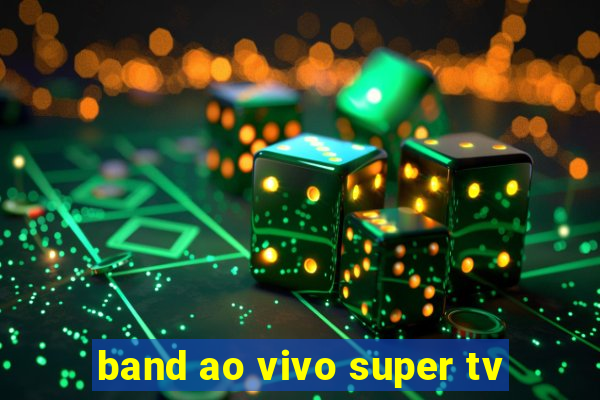 band ao vivo super tv